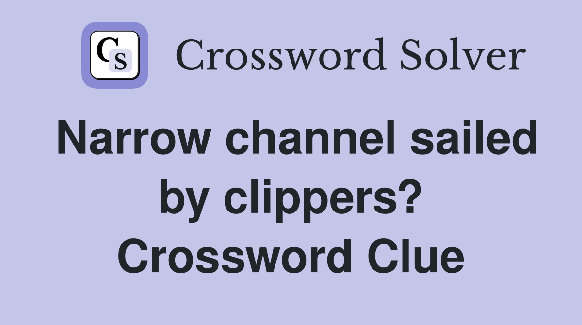 Narrow channel sailed by clippers? Crossword Clue