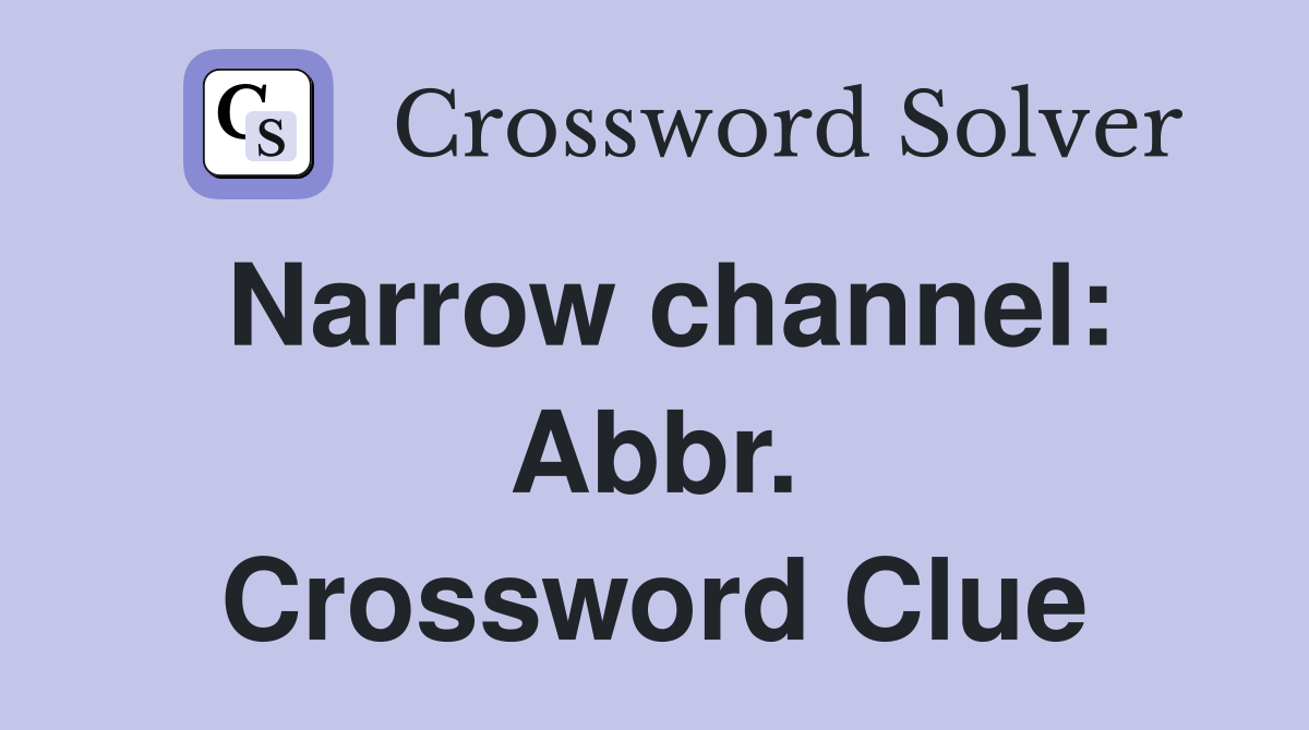 Narrow channel: Abbr. Crossword Clue
