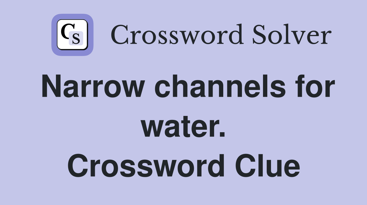 Narrow channels for water. Crossword Clue