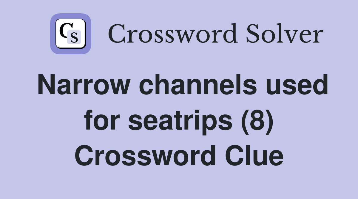 Narrow channels used for seatrips (8) Crossword Clue