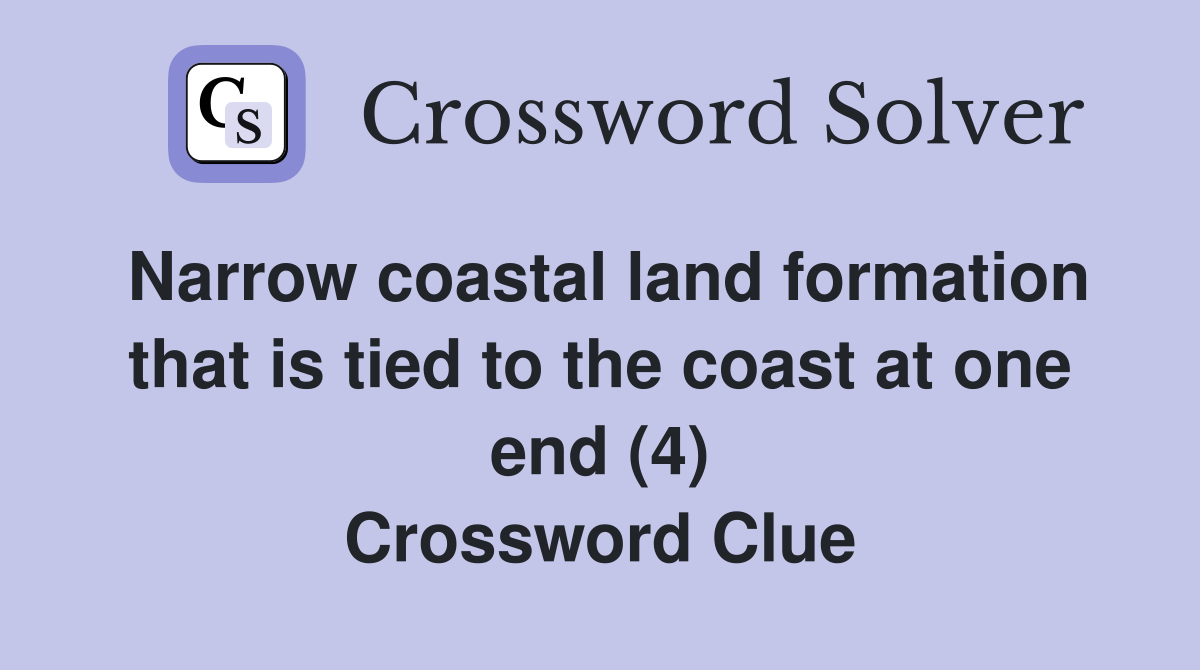 Narrow coastal land formation that is tied to the coast at one end (4) Crossword Clue