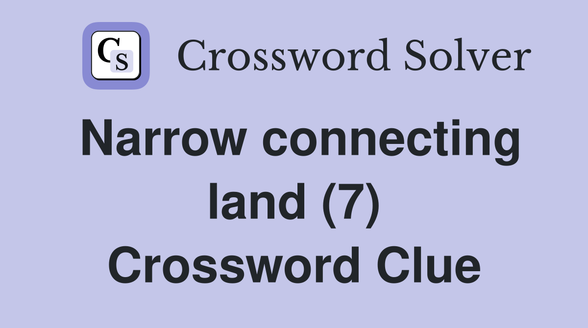 Narrow connecting land (7) Crossword Clue