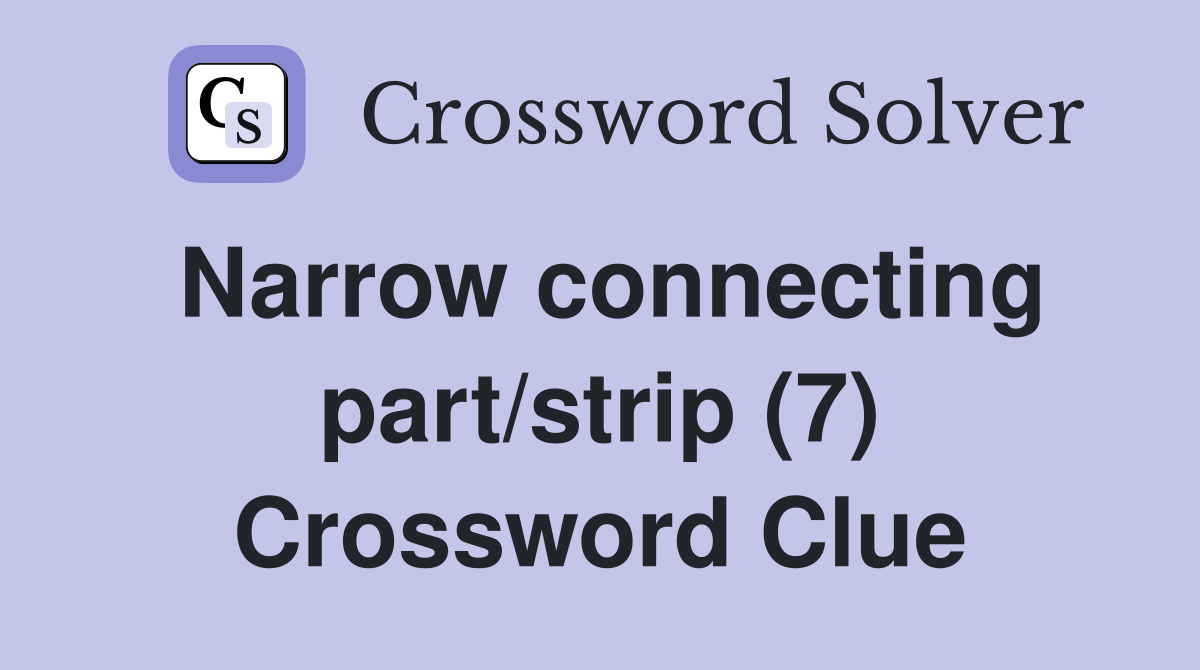Narrow connecting part/strip (7) Crossword Clue