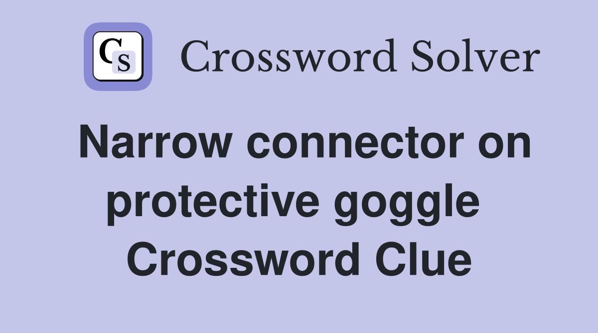 Narrow connector on protective goggle  Crossword Clue