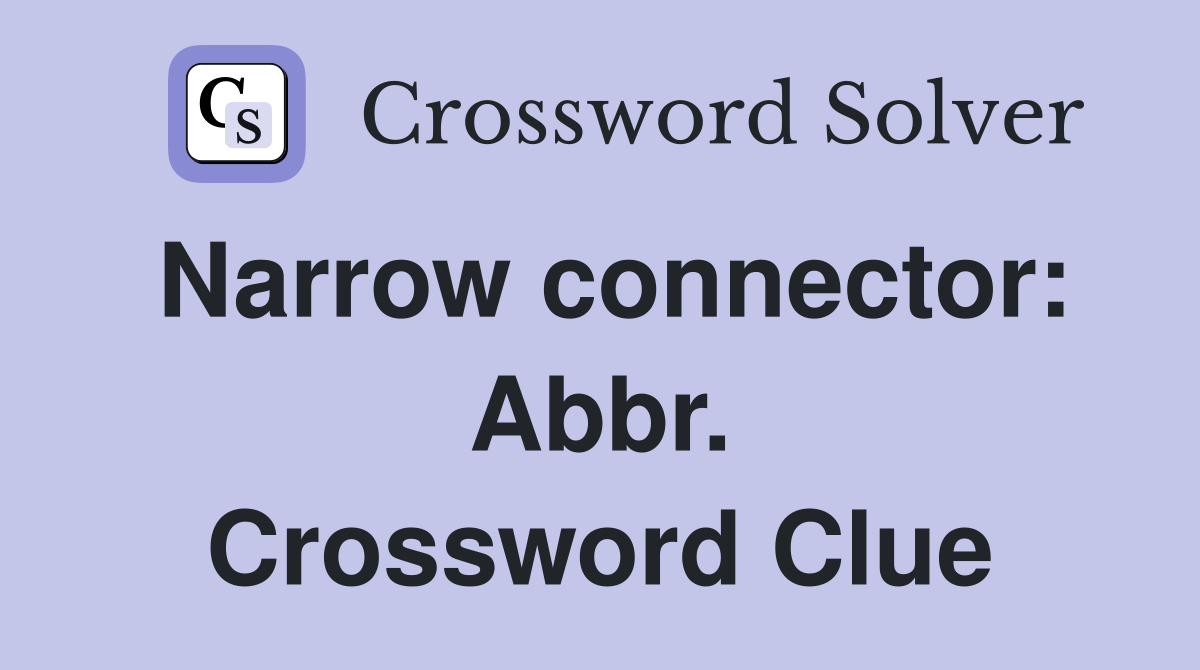 Narrow connector: Abbr. Crossword Clue