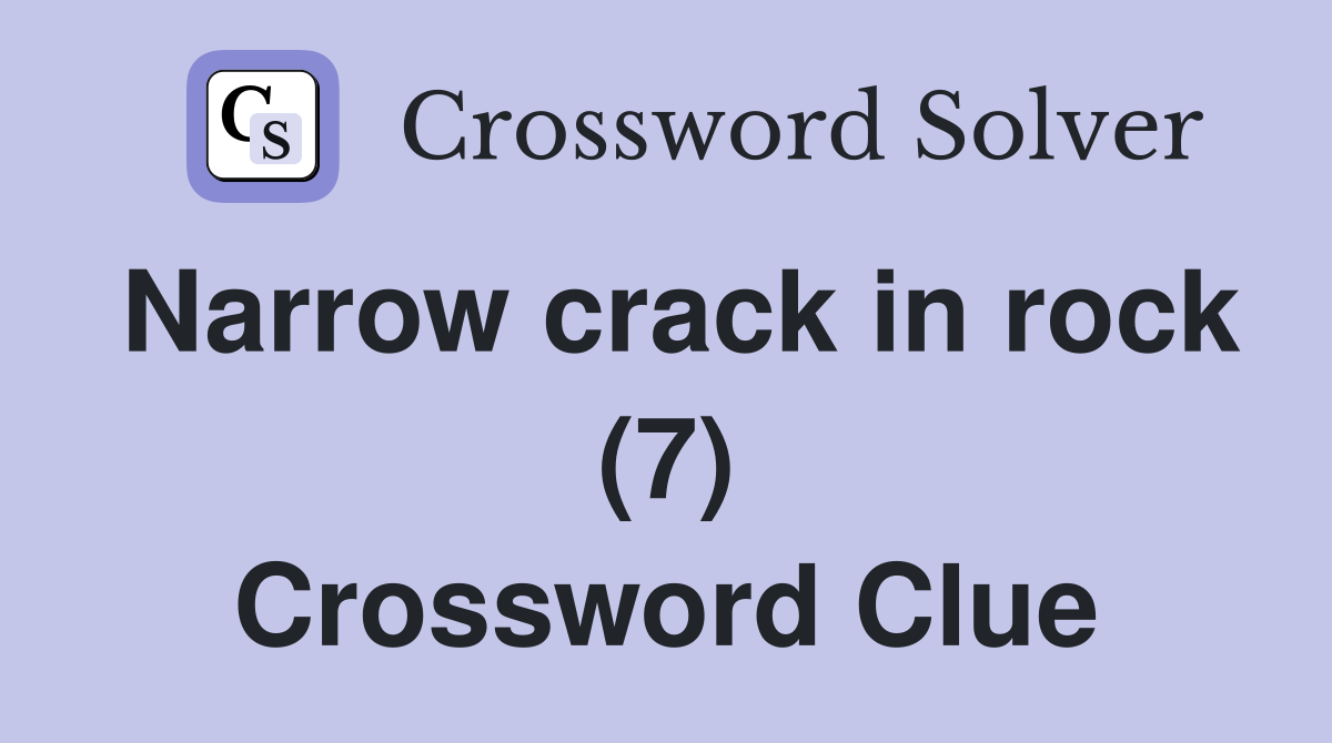 Narrow crack in rock (7) Crossword Clue