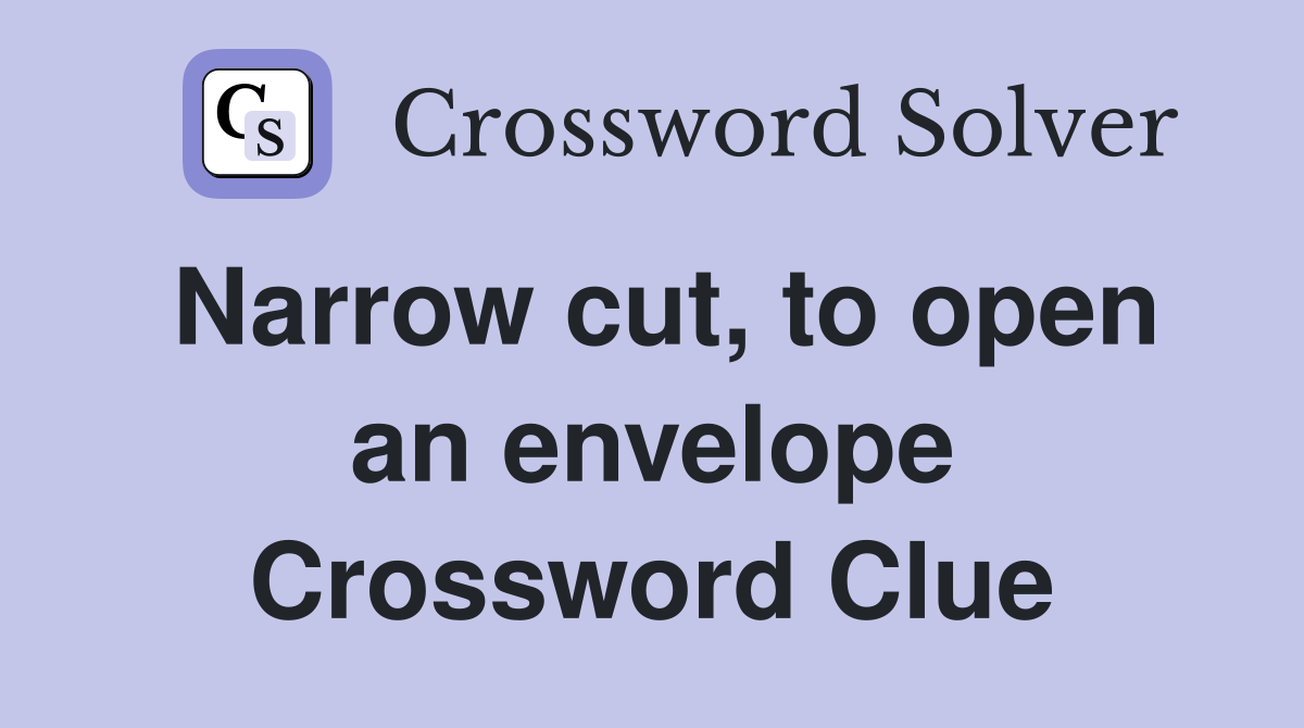 Narrow cut, to open an envelope Crossword Clue