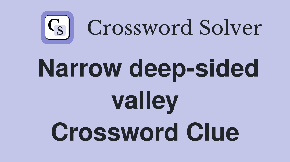 Narrow deep-sided valley Crossword Clue