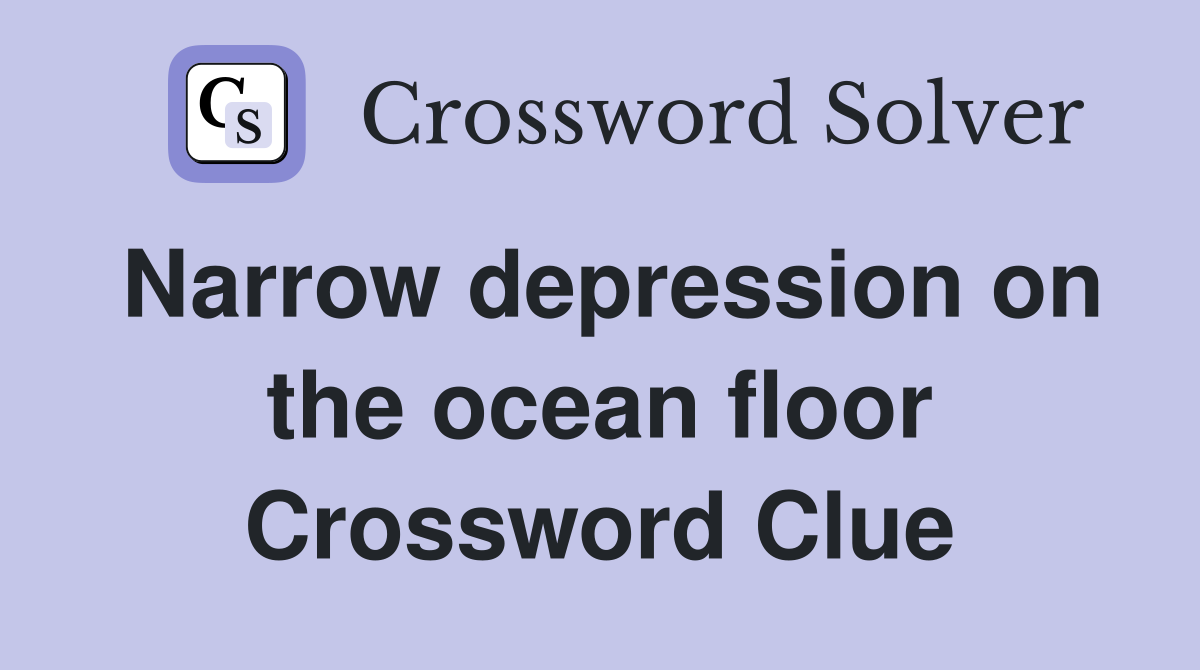 Narrow depression on the ocean floor Crossword Clue