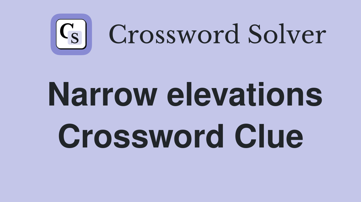 Narrow elevations Crossword Clue