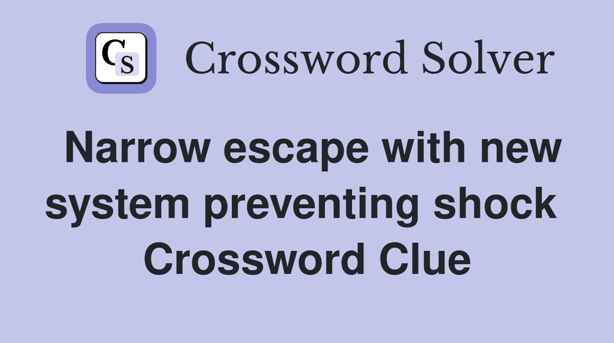 Narrow escape with new system preventing shock  Crossword Clue