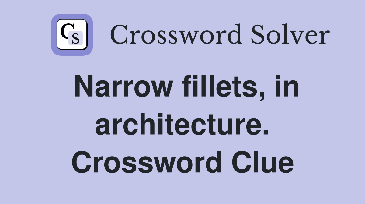 Narrow fillets, in architecture. Crossword Clue