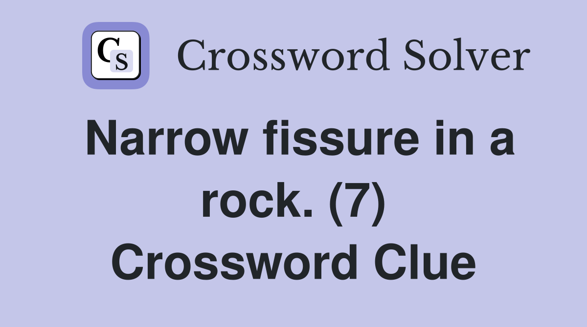 Narrow fissure in a rock. (7) Crossword Clue
