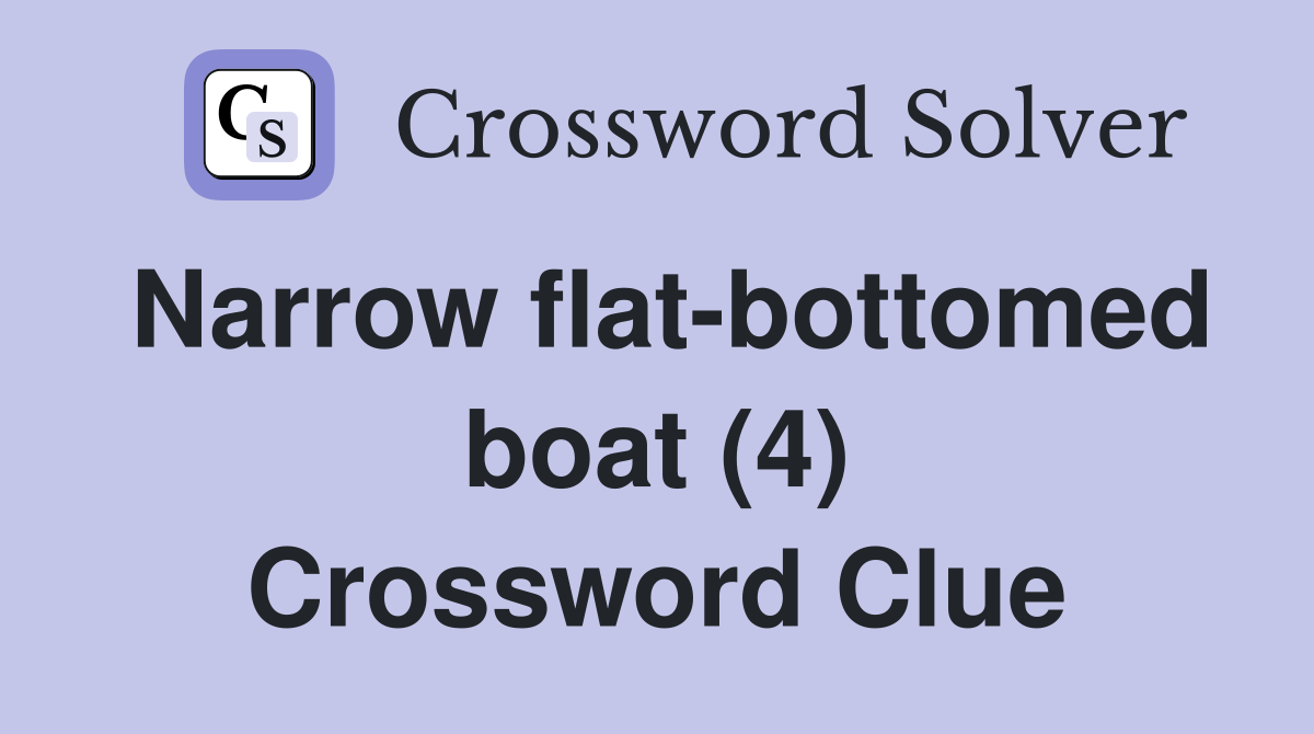 Narrow flat-bottomed boat (4) Crossword Clue