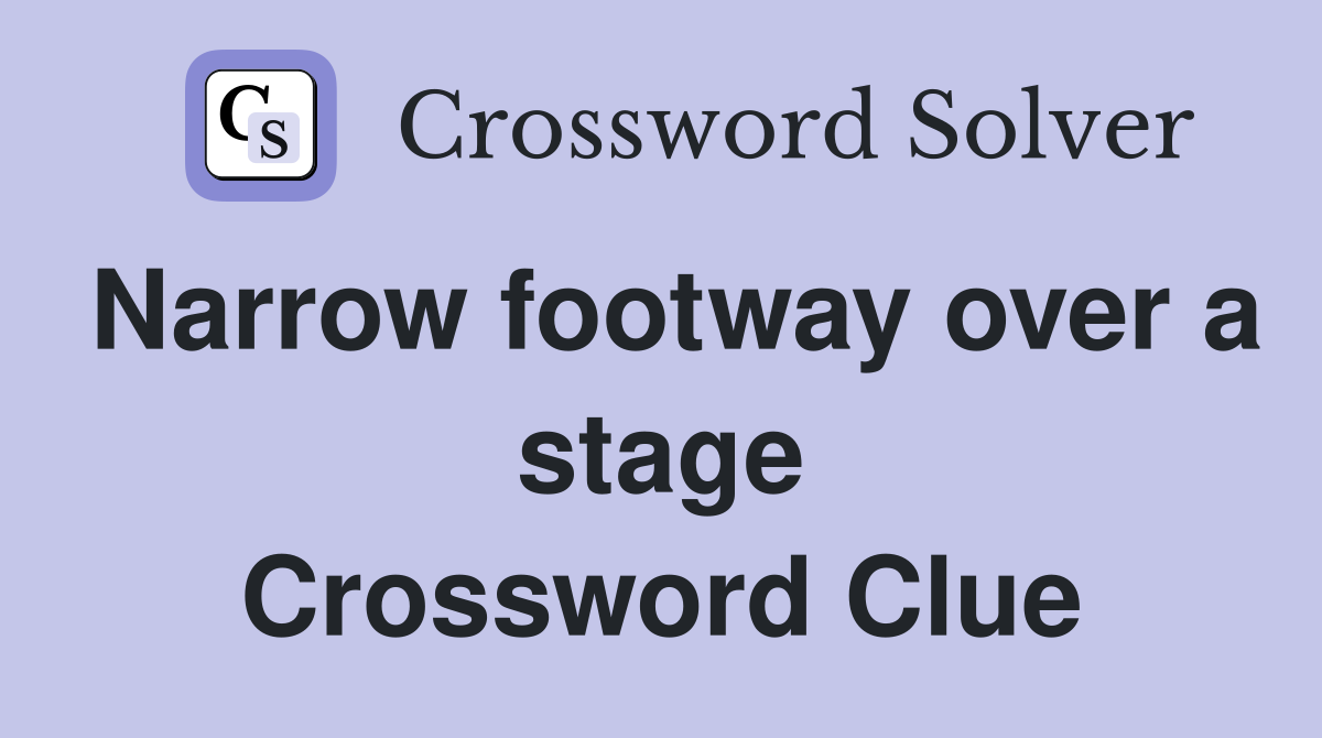 Narrow footway over a stage Crossword Clue