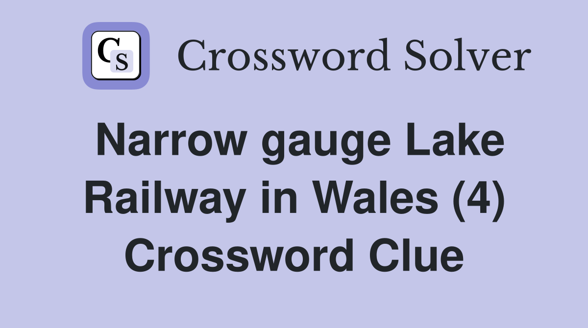 Narrow gauge Lake Railway in Wales (4) Crossword Clue