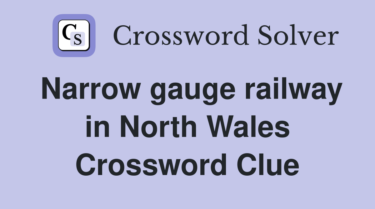 Narrow gauge railway in North Wales Crossword Clue
