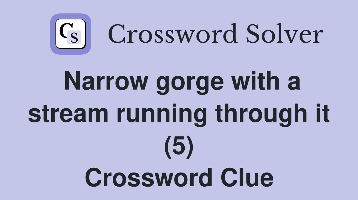 Narrow gorge with a stream running through it (5) Crossword Clue