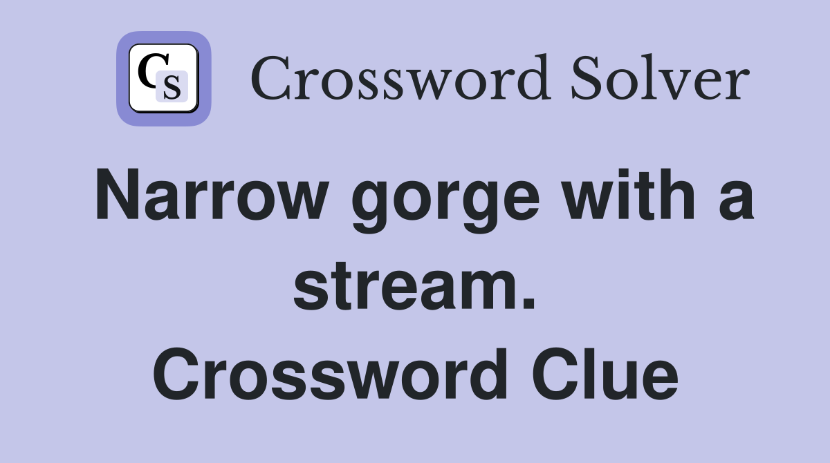 Narrow gorge with a stream. Crossword Clue