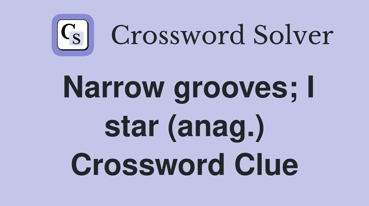Narrow grooves; I star (anag.) Crossword Clue
