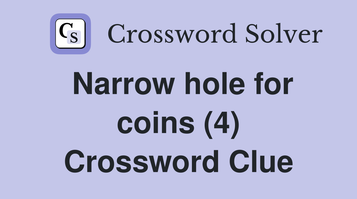 Narrow hole for coins (4) Crossword Clue