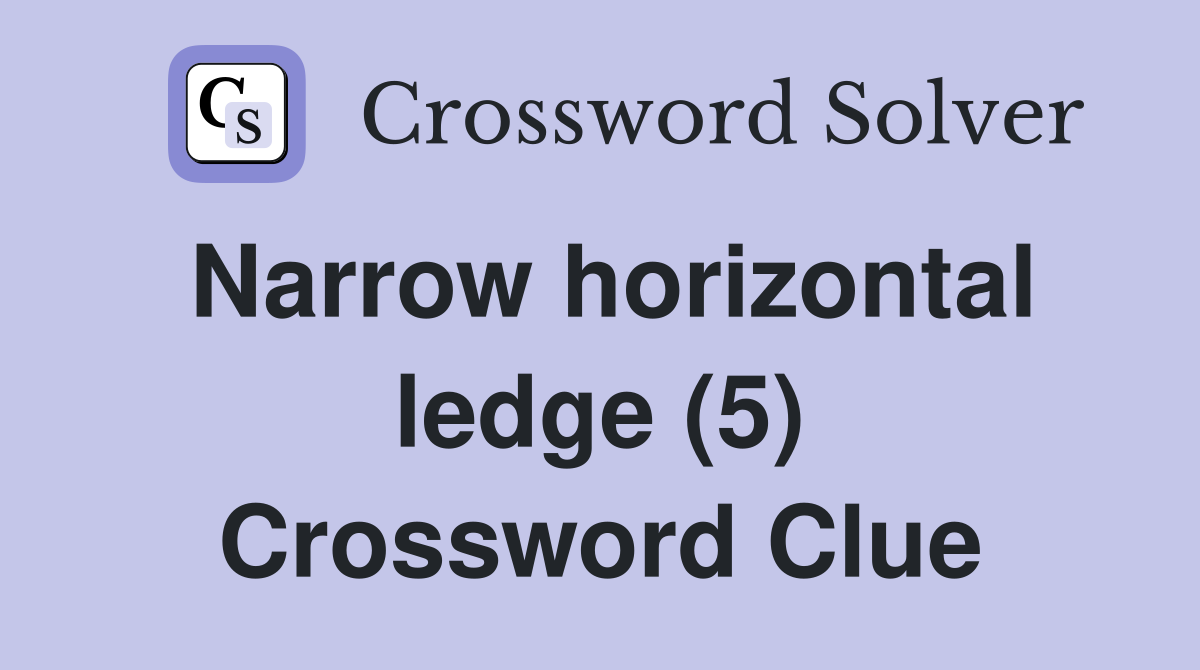 Narrow horizontal ledge (5) Crossword Clue