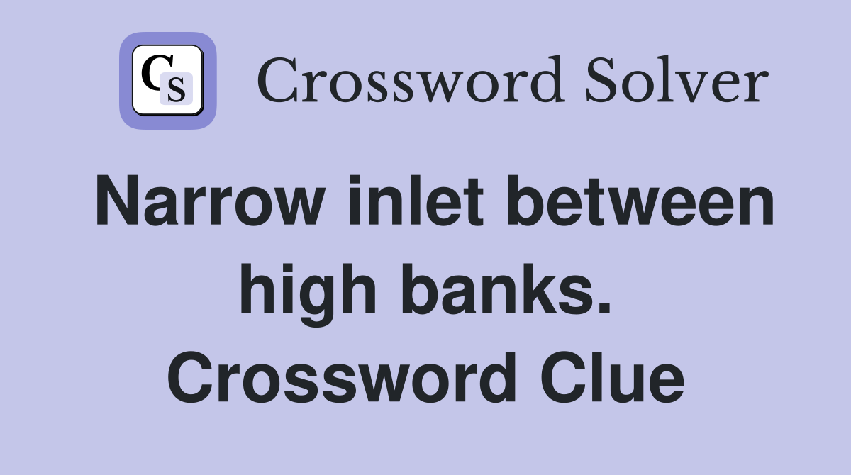 Narrow inlet between high banks. Crossword Clue