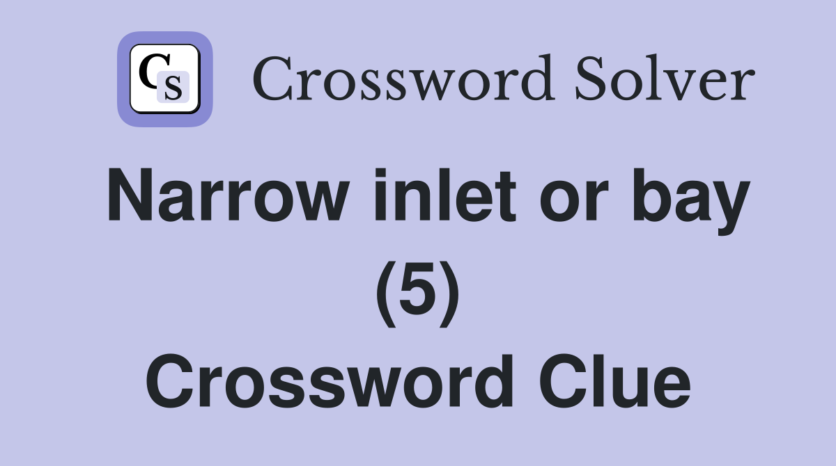 Narrow inlet or bay (5) Crossword Clue