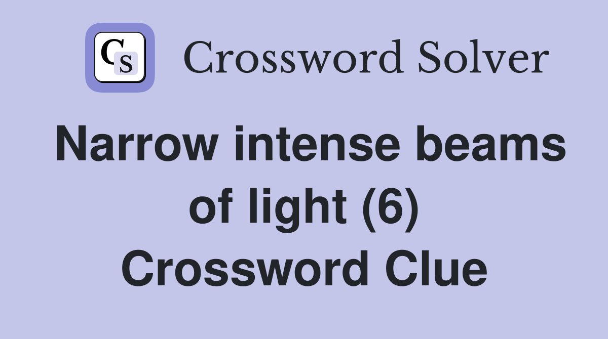 Narrow intense beams of light (6) Crossword Clue