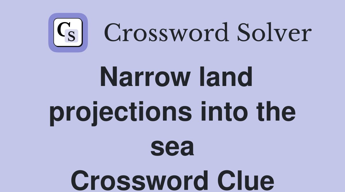 Narrow land projections into the sea Crossword Clue
