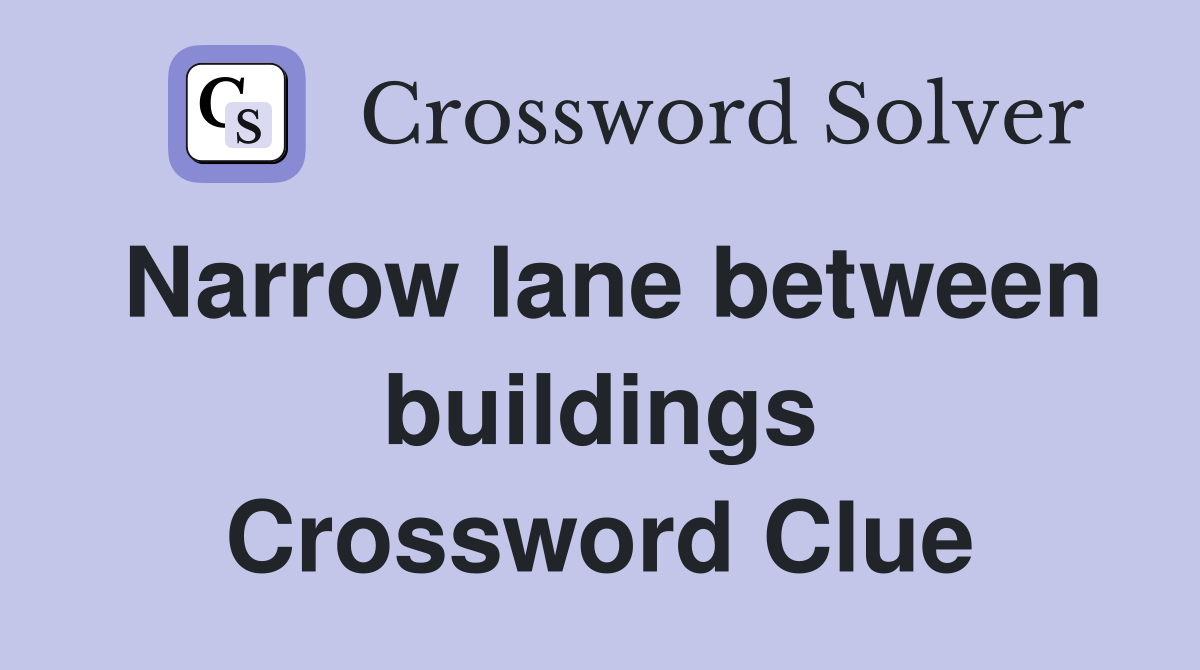 Narrow lane between buildings Crossword Clue