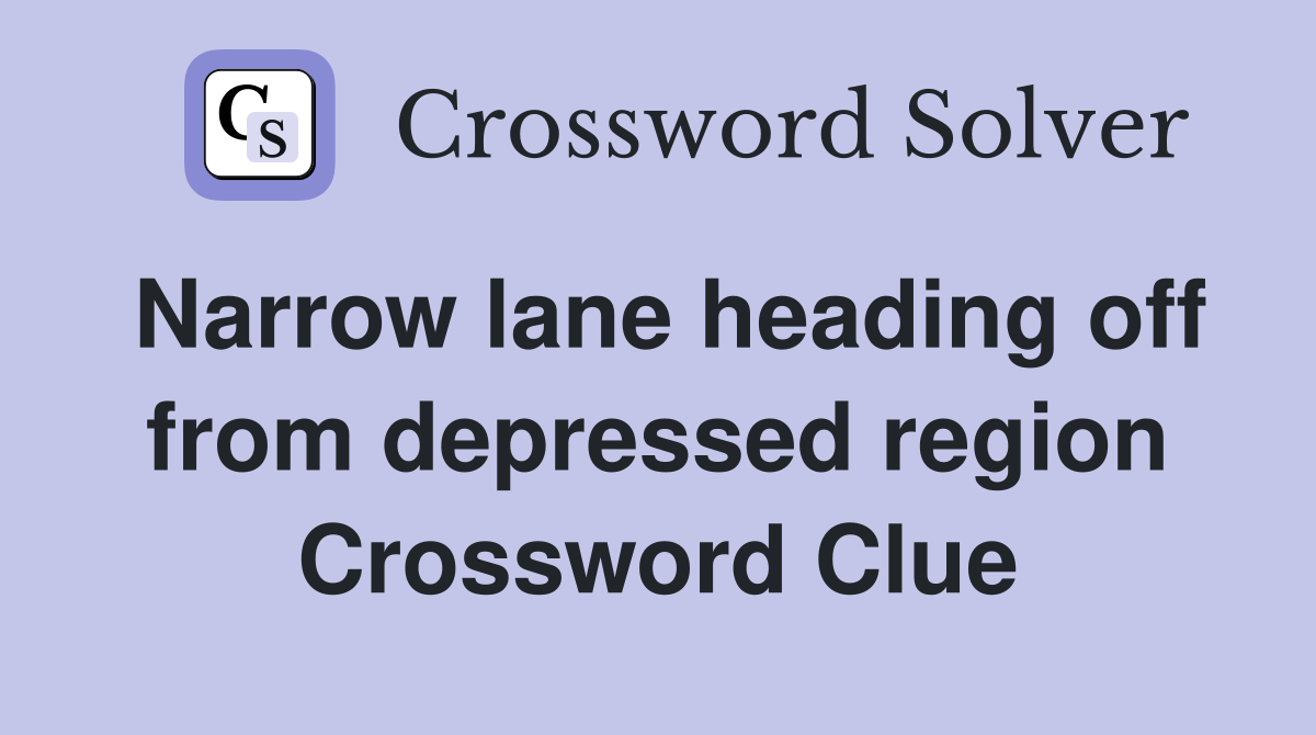 Narrow lane heading off from depressed region Crossword Clue
