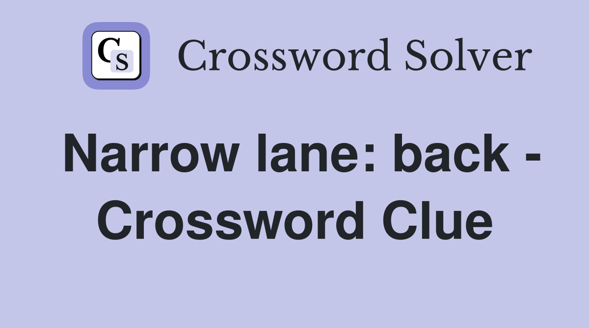 Narrow lane: back - Crossword Clue