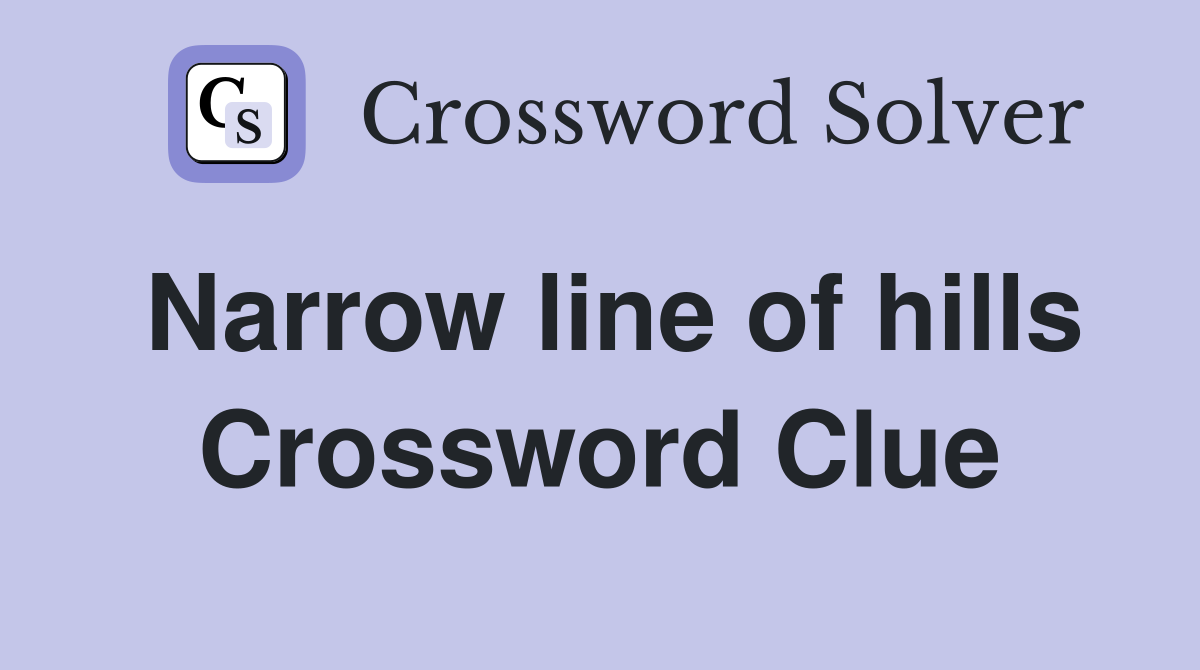 Narrow line of hills Crossword Clue