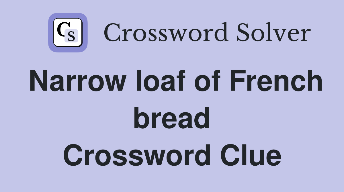 Narrow loaf of French bread Crossword Clue