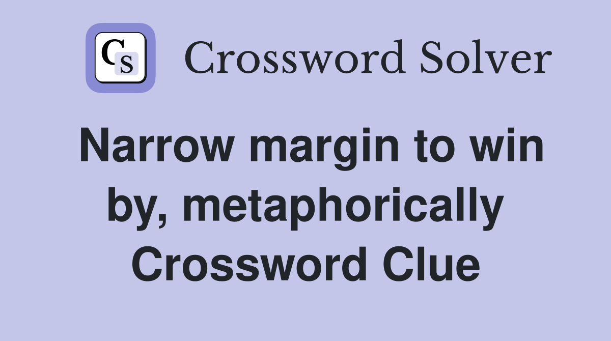 Narrow margin to win by, metaphorically Crossword Clue
