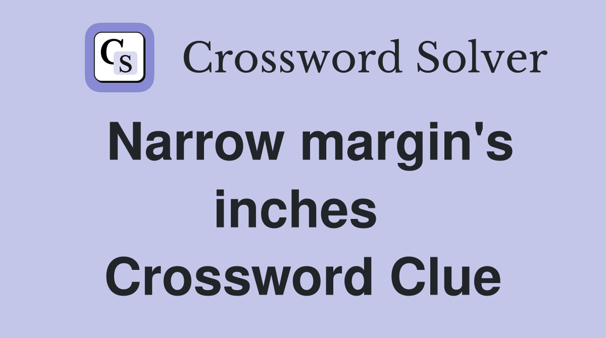 Narrow margin's inches  Crossword Clue