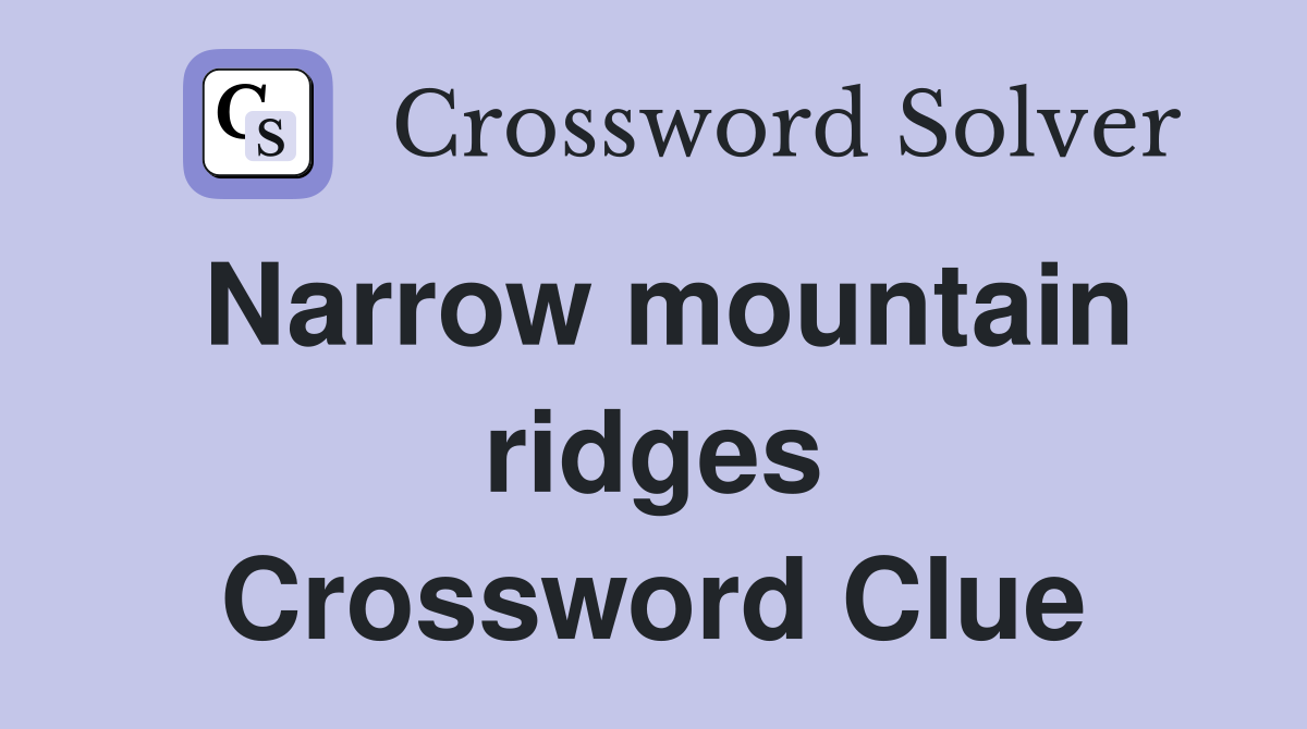 Narrow mountain ridges Crossword Clue