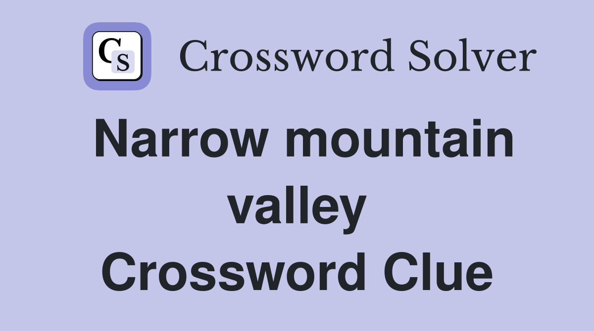 Narrow mountain valley Crossword Clue