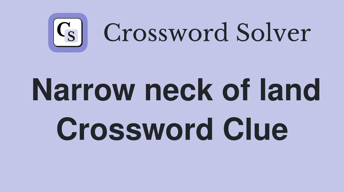 Narrow neck of land Crossword Clue