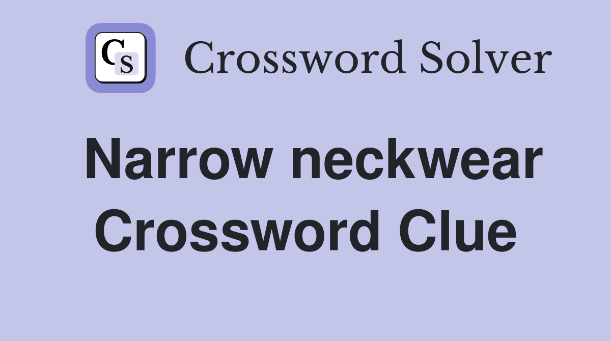 Narrow neckwear Crossword Clue