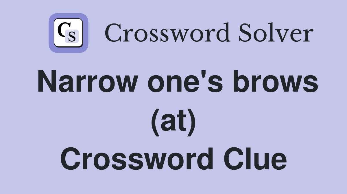 Narrow one's brows (at) Crossword Clue