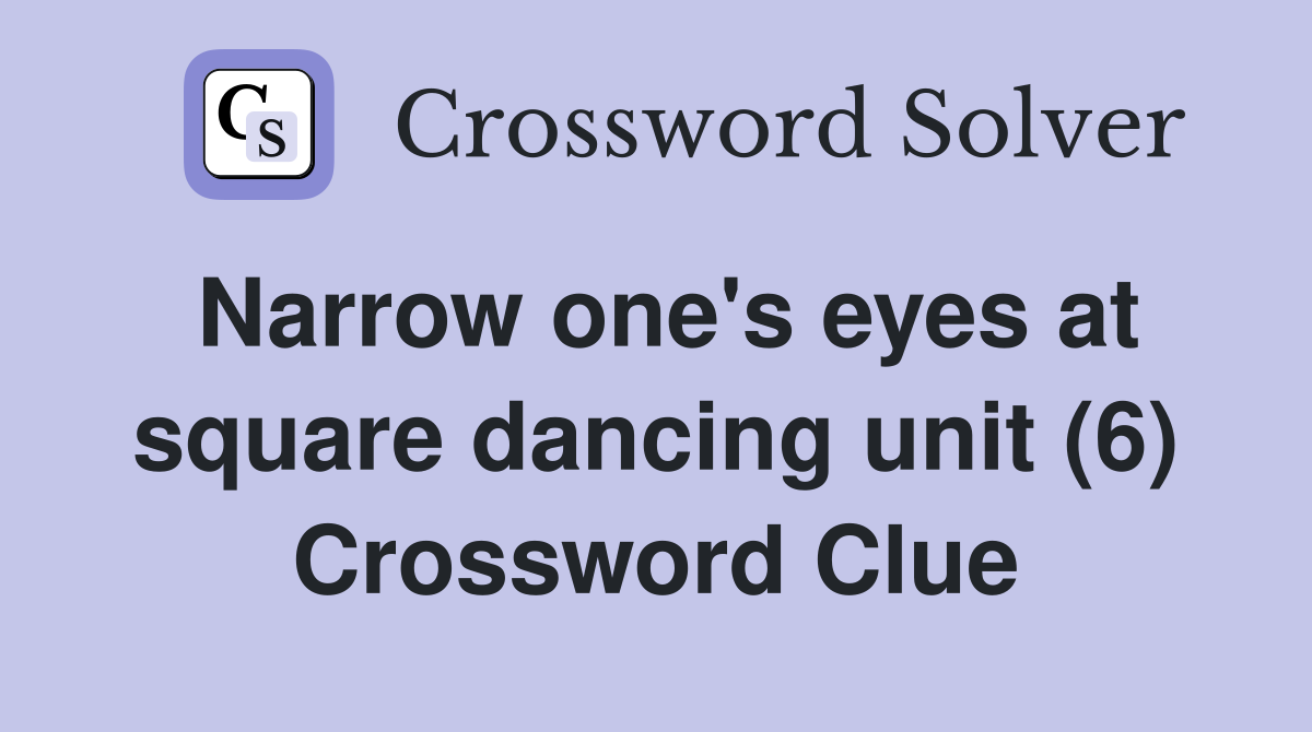 Narrow one's eyes at square dancing unit (6) Crossword Clue