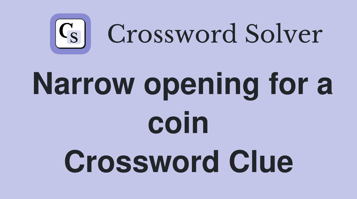 Narrow opening for a coin Crossword Clue