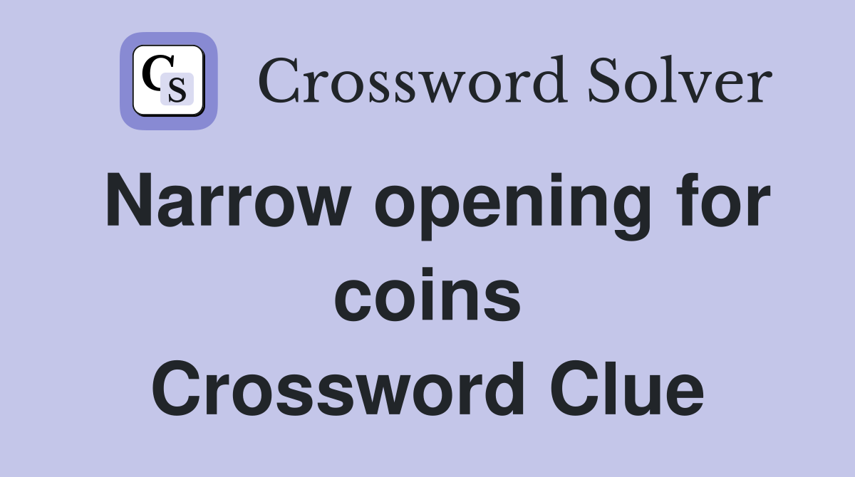 Narrow opening for coins Crossword Clue
