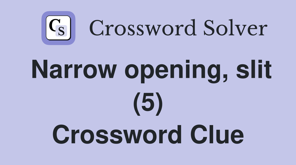 Narrow opening, slit (5) Crossword Clue