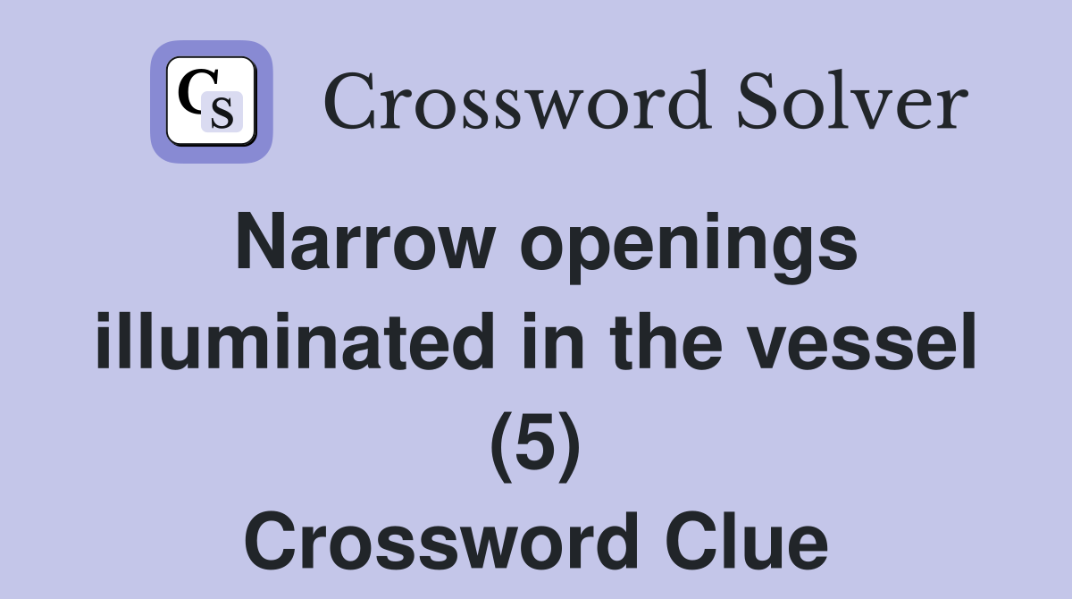 Narrow openings illuminated in the vessel (5) Crossword Clue
