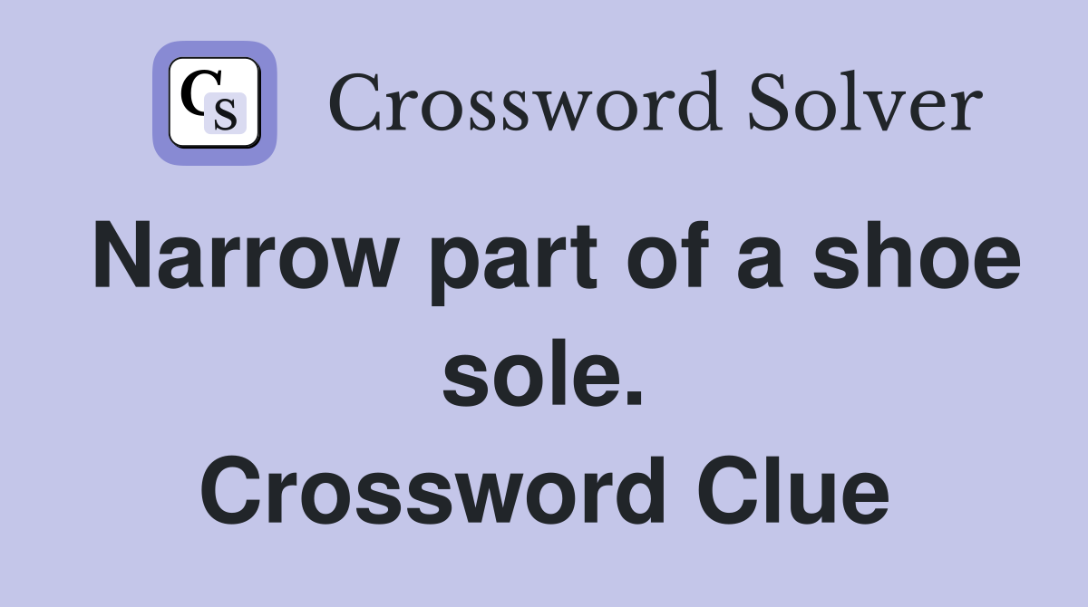 Narrow part of a shoe sole. Crossword Clue