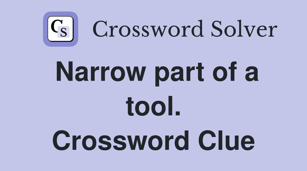 Narrow part of a tool. Crossword Clue