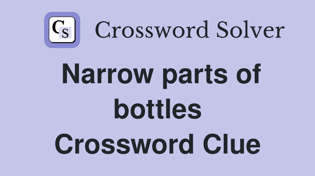 Narrow parts of bottles Crossword Clue